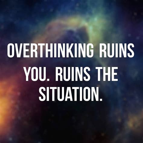 Overthinking Ruins You Ruins The Situation Overthinking Takeaction