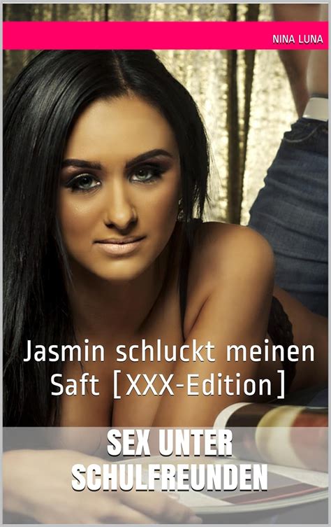 sex unter schulfreunden jasmin schluckt meinen saft [xxx edition] german edition kindle