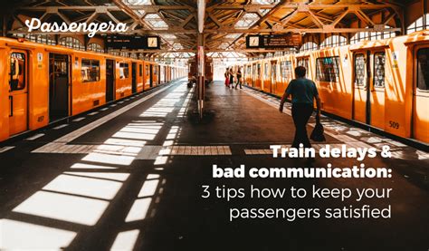 Train Delays And Bad Communication 3 Tips How To Keep Your Passengers Satisfied Passengera