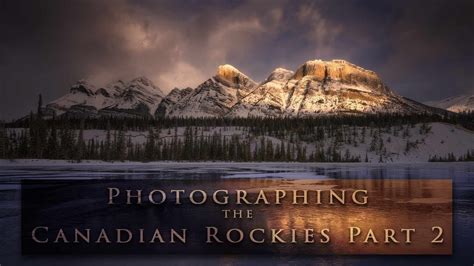 Photographing The Canadian Rockies Part 2 Youtube