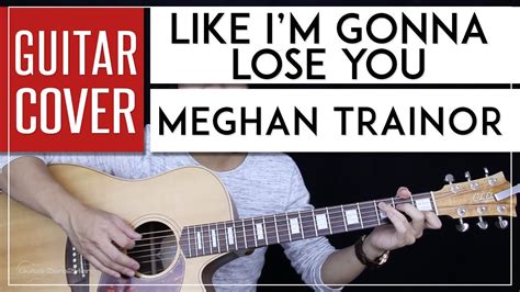 C18 em19 20so i'm gonna love you like i'm gonna lose you. Like I'm Gonna Lose You Guitar Cover - Meghan Trainor ...