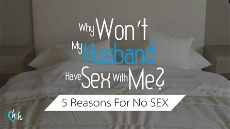 Why Wont My Husband Have Sex With Me 4 Reasons Your Husband