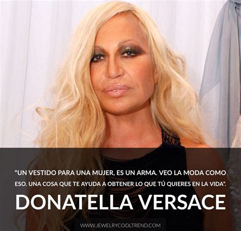 Frases de DONATELLA VERSACE Tendencias en Joyería Donatella versace Versace Tendencias en