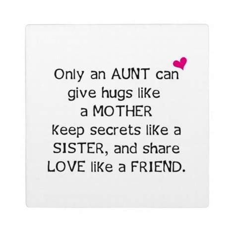 Only An Aunt Can Give Hugs Like A Mother Keep Secrets Like A Sister And Share Love Like A