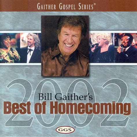 Bill Gaither S Best Of Homecoming By Bill Gloria Gaither Their Homecoming Friends On
