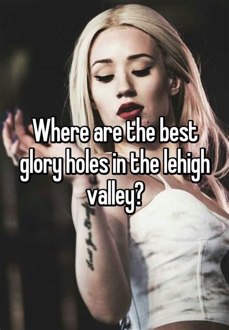 Where Are The Best Glory Holes In The Lehigh Valley