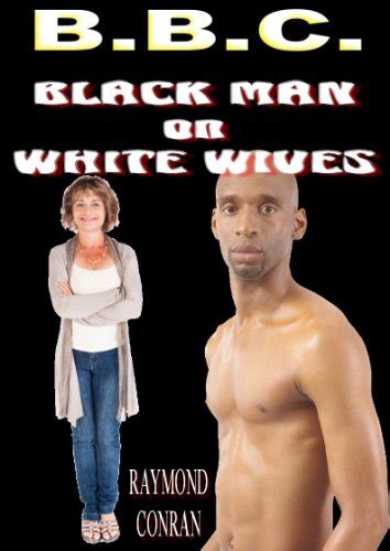 Bbc Black Man On White Wives Kindle Edition By Conran Raymond
