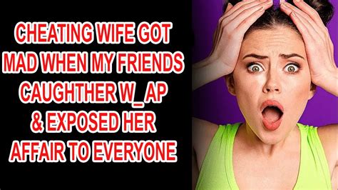 cheating wife got mad when my friends caught her w ap and exposed her affair to everyone youtube