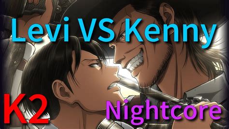 Nightcore K2 Levi Vs Kenny Attack On Titan Youtube