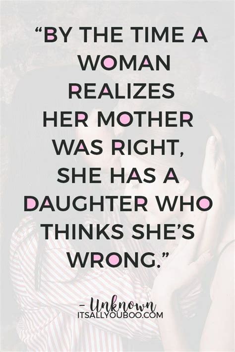 “by The Time A Woman Realizes Her Mother Was Right She Has A Daughter
