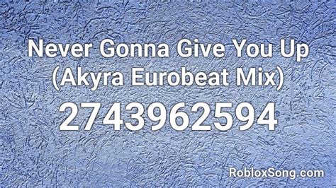 Click run when prompted by your computer to begin. Never Gonna Give You Up (Akyra Eurobeat Mix) Roblox ID ...