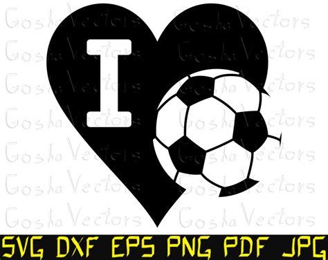 I Love Soccer Svg Soccer Svg Ball Svg Cut File Template Etsy