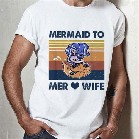 Vintage Mermaid To Mer Wife Shirt Hoodie Sweater Longsleeve T Shirt