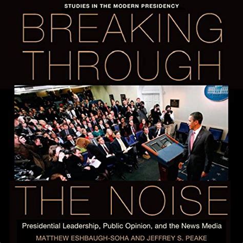 Breaking Through The Noise Presidential Leadership Public Opinion