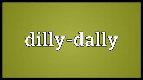 Dilly Dally Meaning Youtube