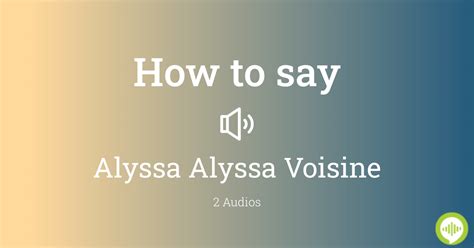 How To Pronounce Alyssa Alyssa Voisine
