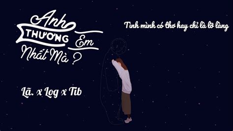 Người yêu ơi có biết rằng anh rất nhớ em ? Anh Thương Em Nhất Mà? - Lã. x Log x TiB ||「Lyrics」 - YouTube