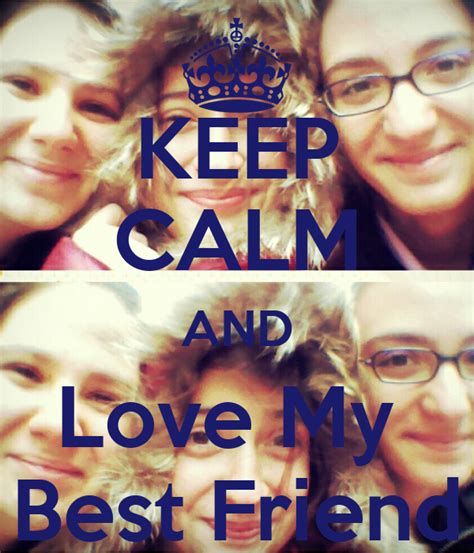 Keep Calm And Love My Best Friend Keep Calm And Carry On Image Generator