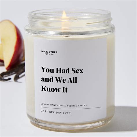 Candles You Had Sex And We All Know It Ts For Mom Soy Wax