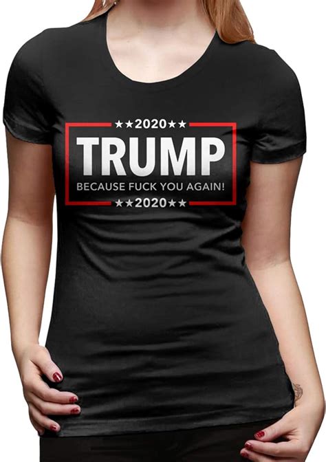 trump 2020 because fuck you again t shirt women s cotton fashion short sleeve