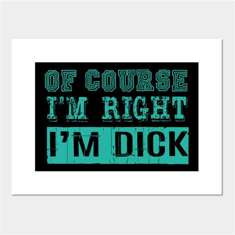 Of Course Im Right Im Dick Shirt Funny Ts For Men Women Of Course Im Right Im Dick