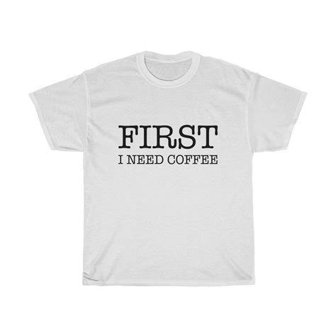 First I Need Coffee Shirt Coffee T Shirt Mens Womens Unisex Unisex T
