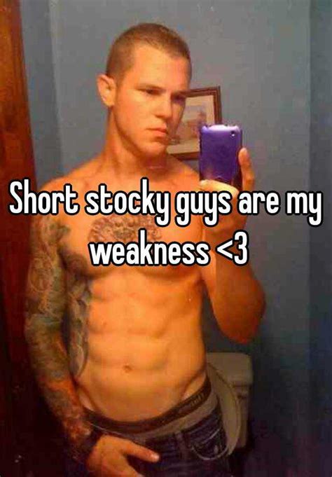 If you don't care, others won't either. Short stocky guys are my weakness