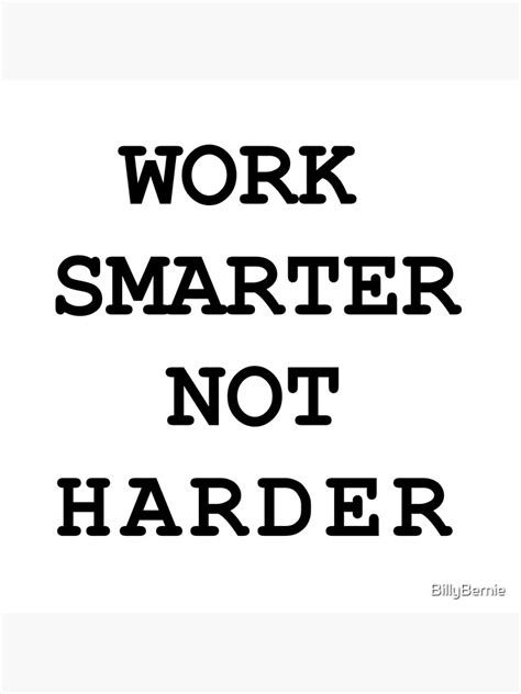 Work Smarter Not Harder Poster For Sale By Billybernie Redbubble