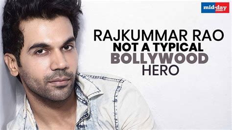 rajkummar rao reveals why he s not a typical bollywood hero