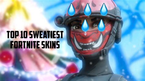 Top 10 Sweatiest Fortnite Skins You May Have Youtube