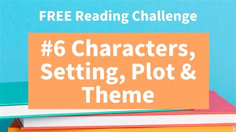 6 Elements Of A Story Characters Setting Plot And Theme Reading