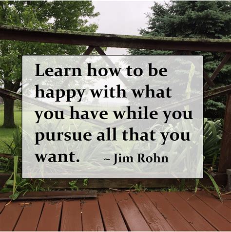 Learn How To Be Happy With What You Have While You Pursue All That You