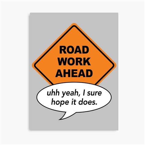 Road Work Ahead Uh Yeah I Sure Hope It Does Canvas Print By