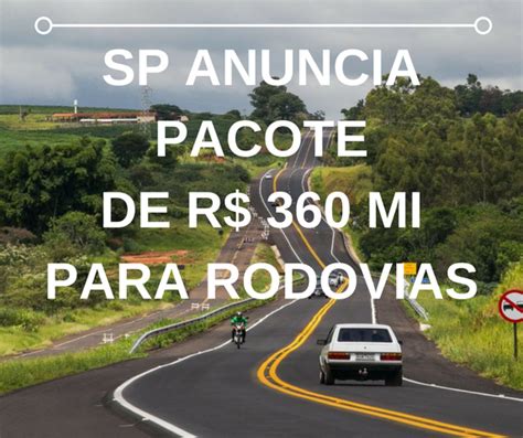 Governo De Sp Anuncia Pacote De R 360 Milhões Para Rodovias Canal Rural