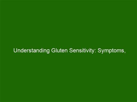 Understanding Gluten Sensitivity Symptoms Diagnosis And Treatment