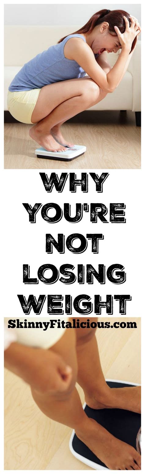 Why Youre Not Losing Weight And What To Do About It Skinny Fitalicious