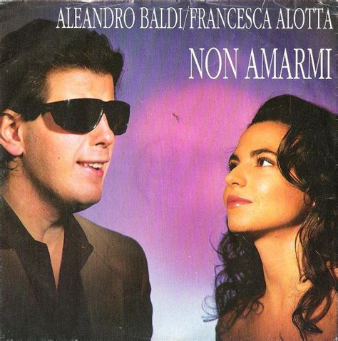 Aleandro baldi was born as aleandro civai. Aleandro Baldi / Francesca Alotta - Non Amarmi at Discogs ...
