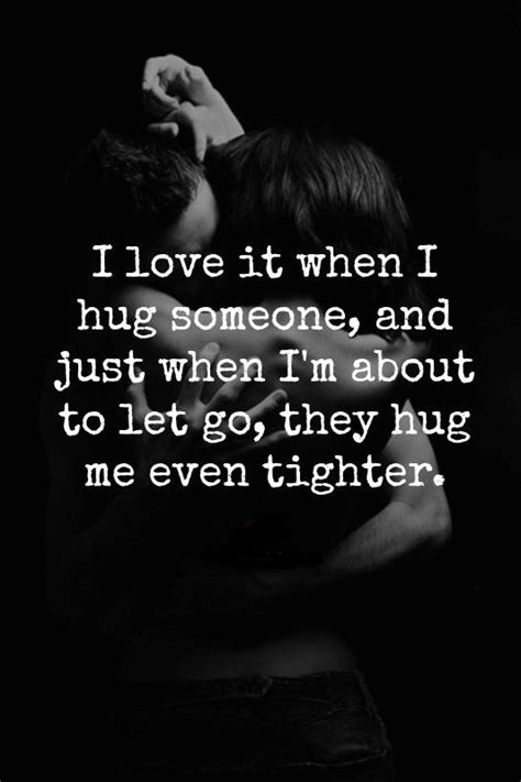 I Love It When I Hug Someone And Just When Im About To Let Go