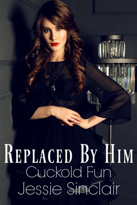 Replaced By Him Cuckold Fun Kindle Edition By Sinclair Jessie