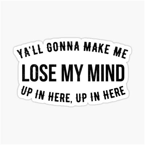Yall Gonna Make Me Lose My Mind Sticker For Sale By Primotees