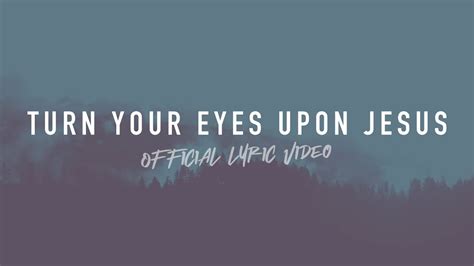 Turn Your Eyes Upon Jesus Reawaken Hymns Official Lyric Video Youtube