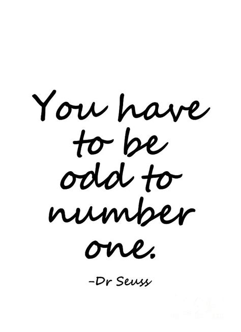Dr Seuss Quote Black You Have To Be Odd To Number One Digital Art By