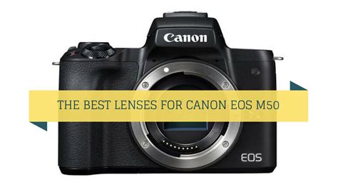 The Best Lenses For Canon Eos M50 Travelfornoobs