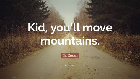 Don't cry because it's over. Dr. Seuss Quote: "Kid, you'll move mountains." (12 wallpapers) - Quotefancy