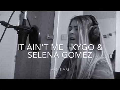 C g d it ain't me, no no. It Ain't Me Kygo and Selena Gomez Annie Mai - YouTube