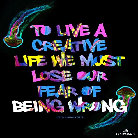 To Live A Creative Life We Must Lose Our Fear Of Being Wrong Joseph