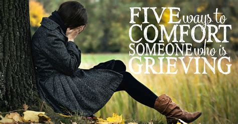 5 Ways To Comfort Someone Who Is Grieving What To Say When Someone Dies