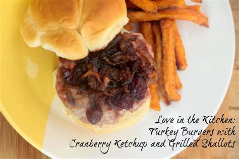 Love From The Kitchen Turkey Burgers With Cranberry Ketchup And