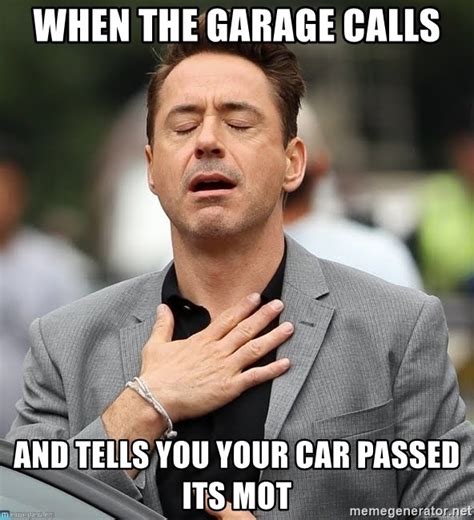 when the garage calls and tells you your car passed its mot what a relief meme generator