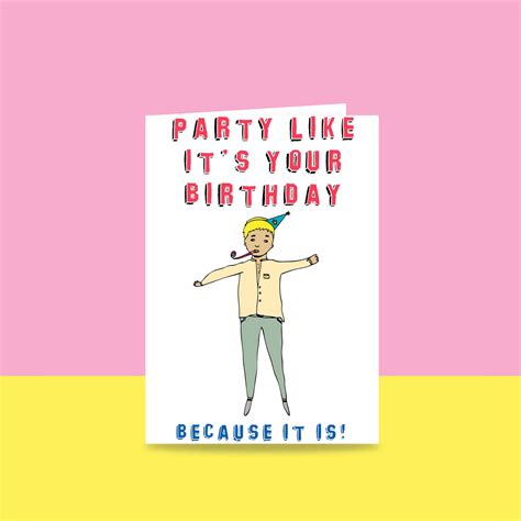 Birthday Card Party Like Its Your Birthday Because It Etsy